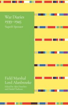 Alanbrooke War Diaries 1939-1945 : Field Marshal Lord Alanbrooke