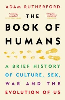 The Book of Humans : A Brief History of Culture, Sex, War and the Evolution of Us