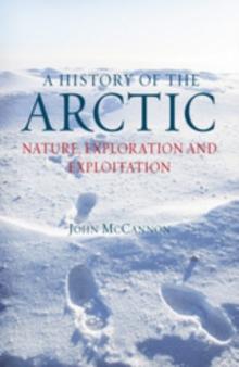 A History of the Arctic : Nature, Exploration and Exploitation