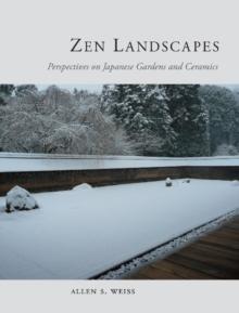 Zen Landscapes : Perspectives on Japanese Gardens and Ceramics