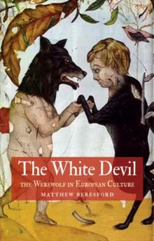 The White Devil : The Werewolf in European Culture