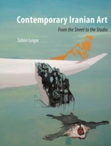 Contemporary Iranian Art : From the Street to the Studio