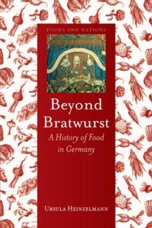 Beyond Bratwurst : A History of Food in Germany