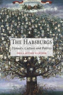 The Habsburgs : Dynasty, Culture and Politics