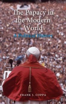 The Papacy in the Modern World : A Political History