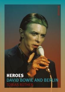 Heroes : David Bowie and Berlin