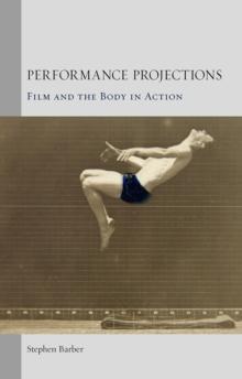 Performance Projections : Film and the Body in Action