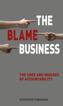 The Blame Business : The Uses and Misuses of Accountability