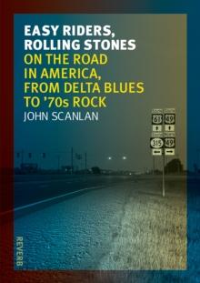 Easy Riders, Rolling Stones : On the Road in America, from Delta Blues to 70s Rock