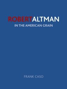 Robert Altman : In the American Grain