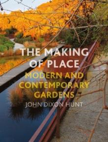 The Making of Place : Modern and Contemporary Gardens