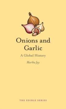 Onions and Garlic : A Global History