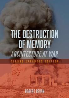 The Destruction of Memory : Architecture at War