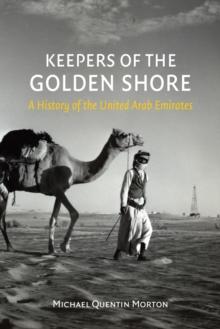 Keepers of the Golden Shore : A History of the United Arab Emirates