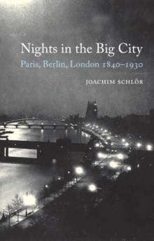 Nights in the Big City : Paris, Berlin, London 1840-1930 - Second Edition