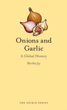 Onions and Garlic : A Global History