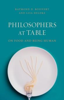 Philosophers at Table : On Food and Being Human