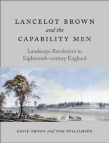 Lancelot Brown and the Capability Men : Landscape Revolution in Eighteenth-Century England