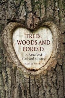 Trees, Woods and Forests : A Social and Cultural History