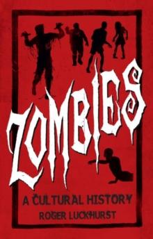 Zombies: A Cultural History : A Cultural History