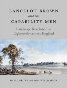 Lancelot Brown and the Capability Men : Landscape Revolution in Eighteenth-century England