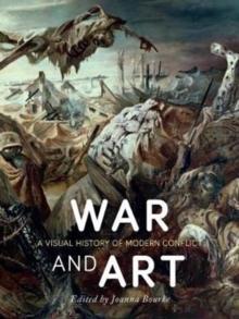 War and Art : A Visual History of Modern Conflict