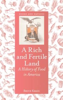 A Rich and Fertile Land : A History of Food in America