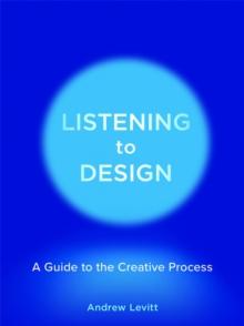 Listening to Design : A Guide to the Creative Process