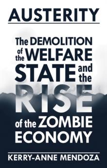 Austerity : The Demolition of the Welfare State  and the Rise of the Zombie Economy