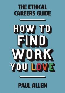 The Ethical Careers Guide : How to find the work you love