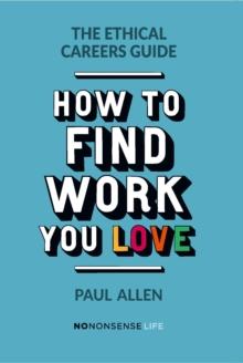 The Ethical Careers Guide : How to find the work you love