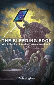 The Bleeding Edge : Why Technology Turns Toxic in an Unequal World