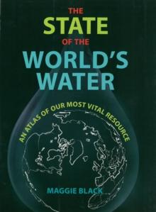 The State of the World's Water : An Atlas of Our Most Vital Resource