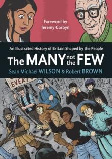 The Many Not The Few : An Illustrated History of Britain Shaped by the People