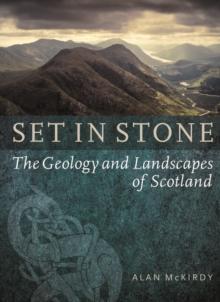 Set in Stone : The Geology and Landscapes of Scotland