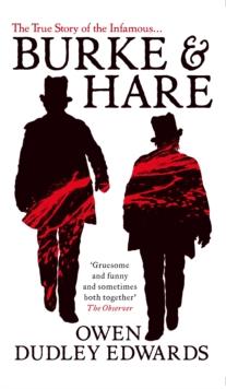 Burke and Hare : The True Story Behind the Infamous Edinburgh Murderers