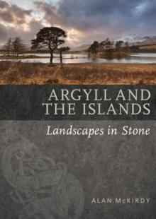 Argyll & the Islands : Landscapes in Stone