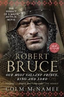 Robert Bruce : Our Most Valiant Prince, King and Lord