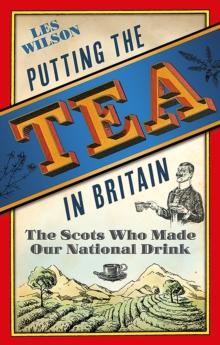 Putting the Tea in Britain : The Scots Who Made Our National Drink