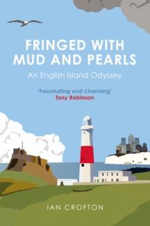 Fringed With Mud & Pearls : An English Island Odyssey