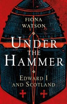 Under the Hammer : Edward I and Scotland