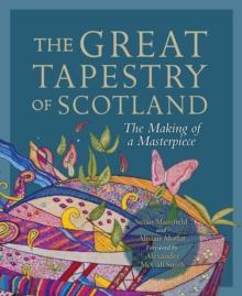 The Great Tapestry of Scotland : The Making of a Masterpiece