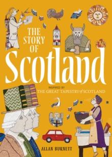 The Story of Scotland : Inspired by the Great Tapestry of Scotland