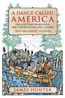 A Dance Called America : The Scottish Highlands, the United States and Canada