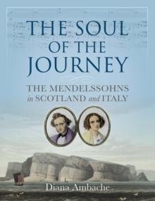 The Soul of the Journey : The Mendelssohns in Scotland and Italy