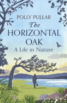 The Horizontal Oak : A Life in Nature