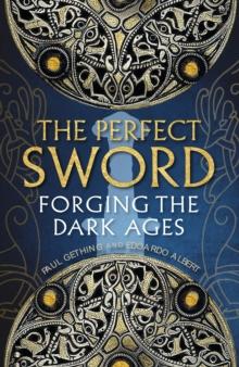 The Perfect Sword : Forging the Dark Ages