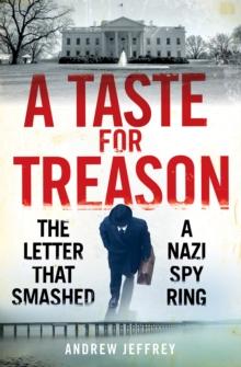 A Taste for Treason : The Letter That Smashed a Nazi Spy Ring