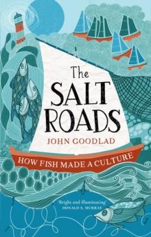 The Salt Roads : How Fish Made a Culture