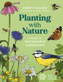 Planting with Nature : A Guide to Sustainable Gardening